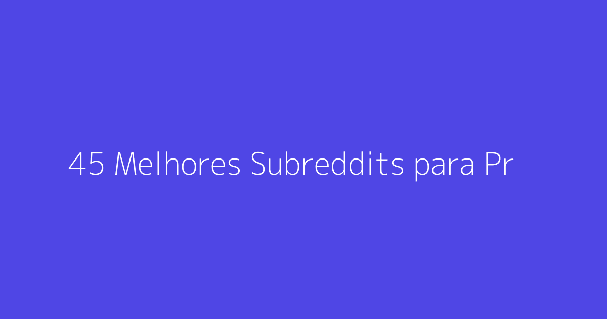 45 Melhores Subreddits para Profissionais de Marketing e SEO