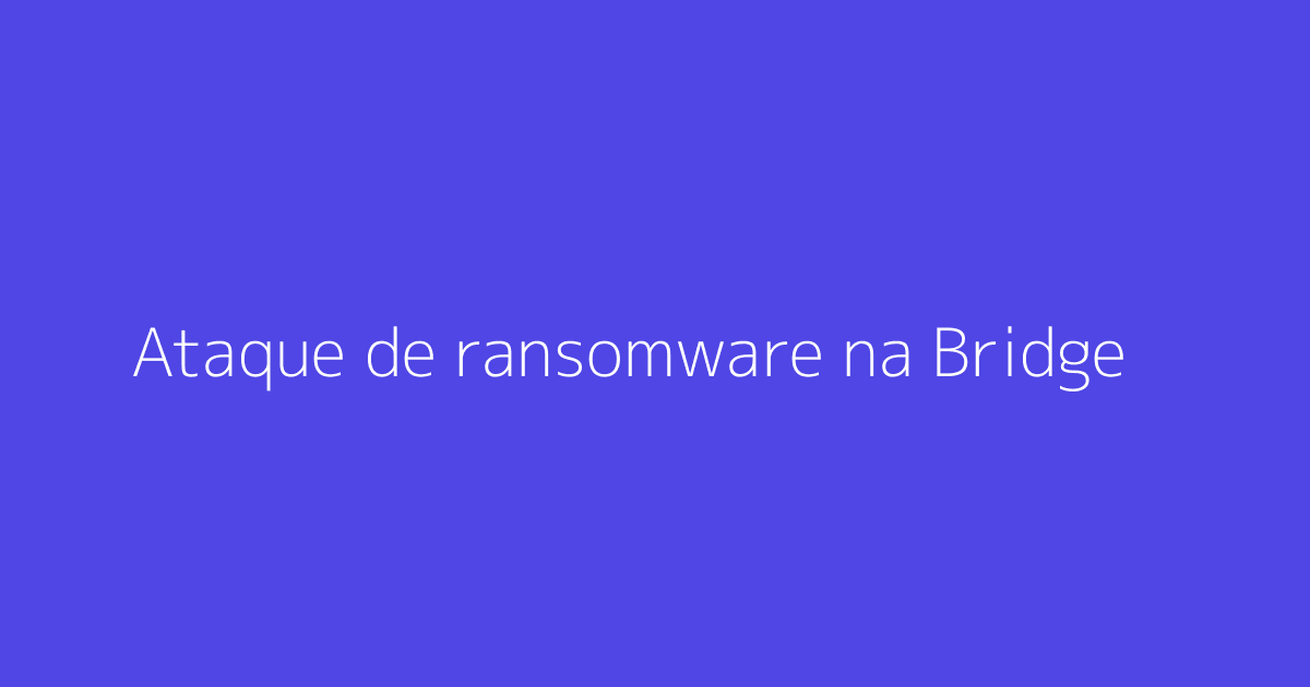 Ataque de ransomware na BridgePay causa interrupção de servi