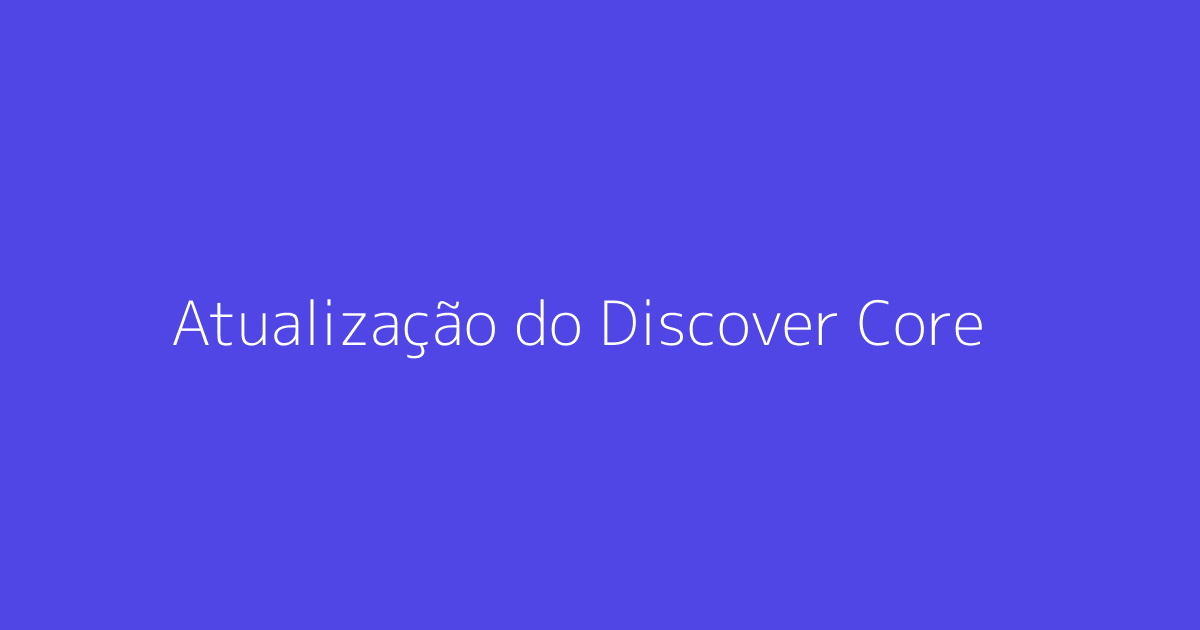 Atualização do Discover Core e Anúncios em Modo AI