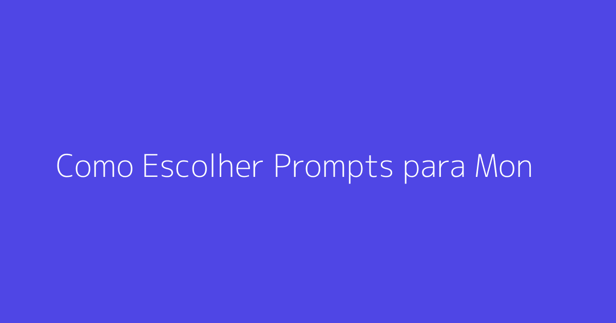 Como Escolher Prompts para Monitorar Visibilidade em Buscas