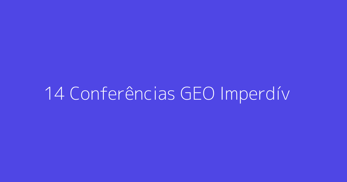 14 Conferências GEO Imperdíveis para Participar em 2026