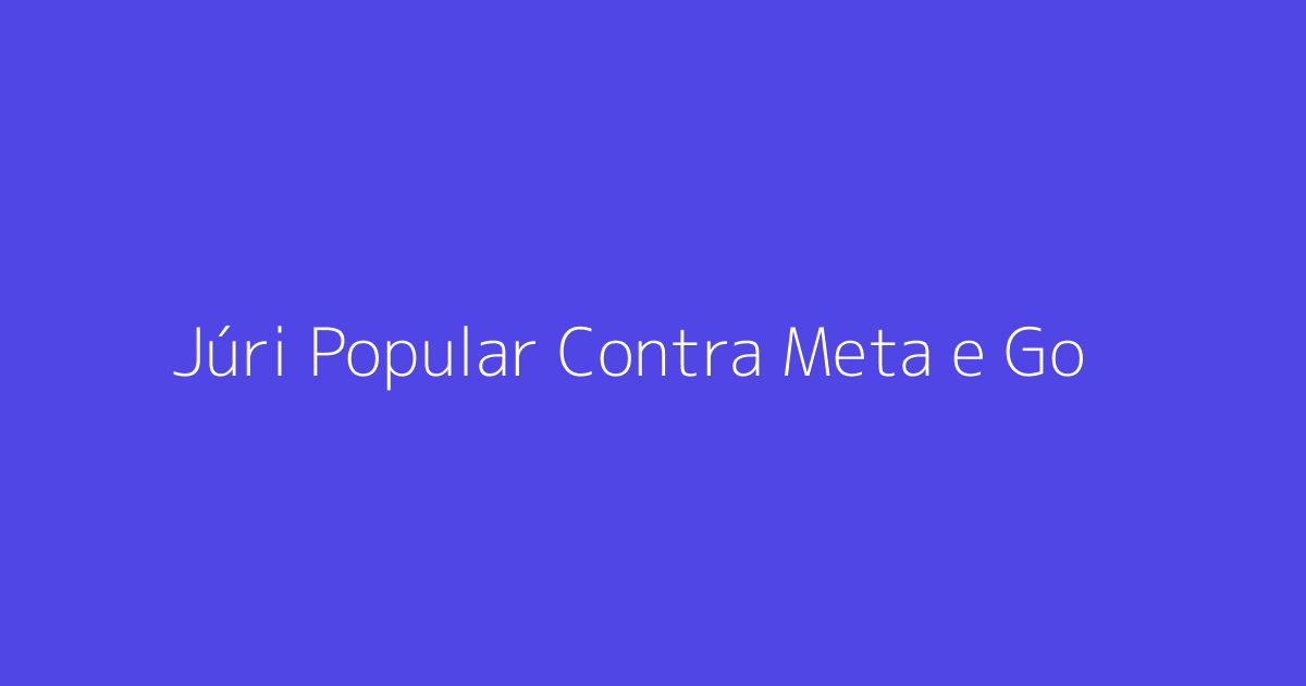 Júri Popular Contra Meta e Google: Impactos nas Redes Sociai