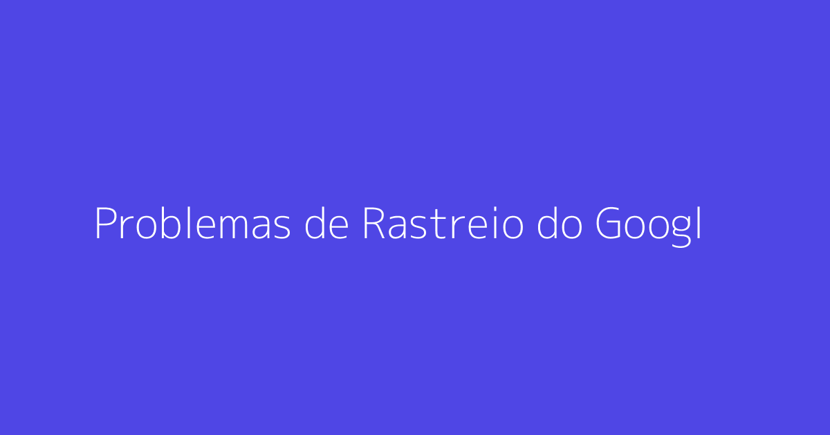 Problemas de Rastreio do Google com Plugins do WordPress