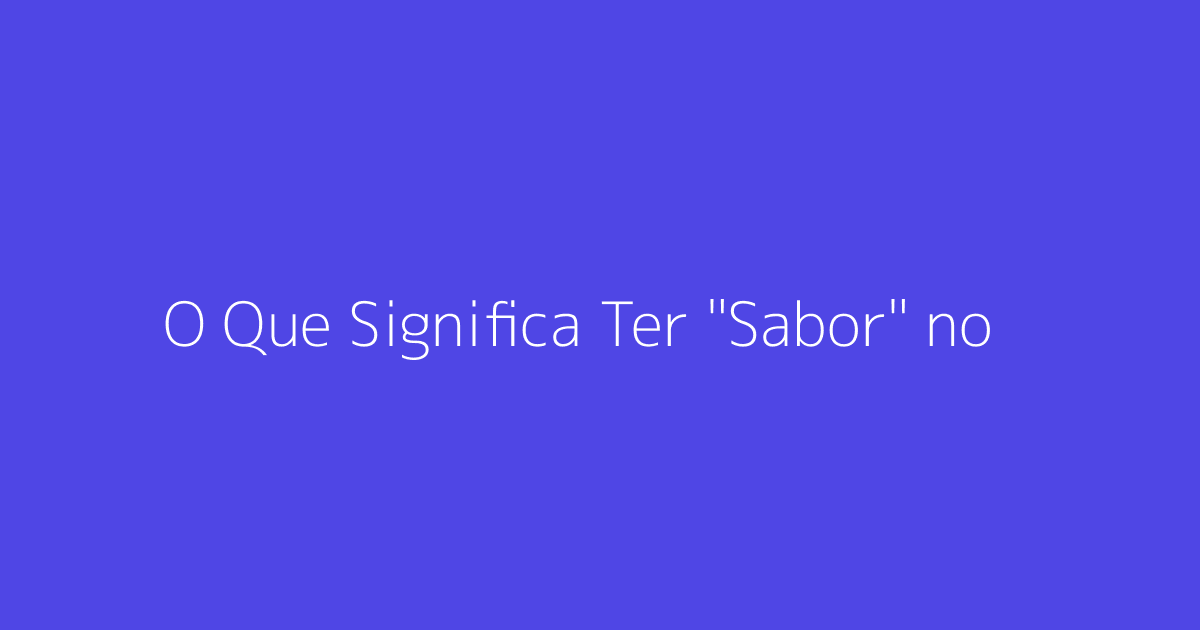 O Que Significa Ter "Sabor" no Marketing Digital